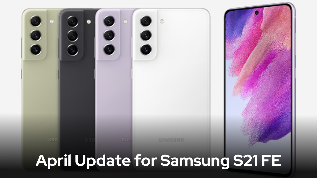 Samsung S21 FE April Update